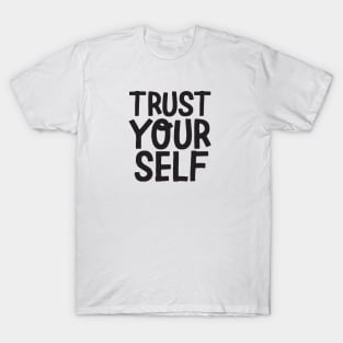 trust yourself T-Shirt